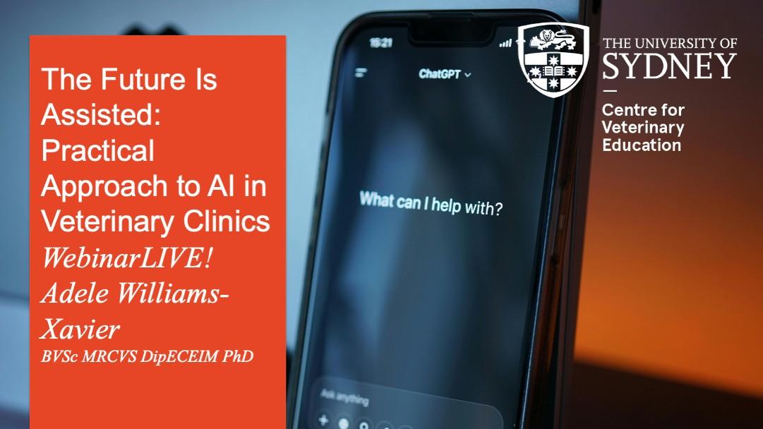 The Future Is Assisted: Practical Approach to AI in Veterinary Clinics WebinarLIVE!